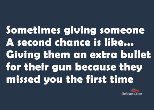 Sometimes Giving Someone A Second Chance Is&hellip;.